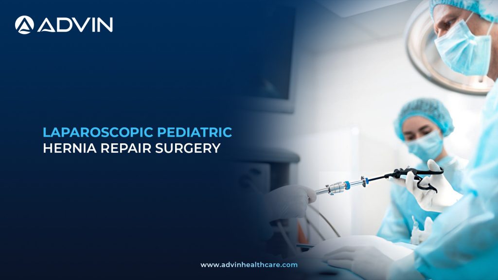 Laparoscopic Pediatric Hernia Repair Surgery – Modern Pediatric Surgical Method with Faster Recovery