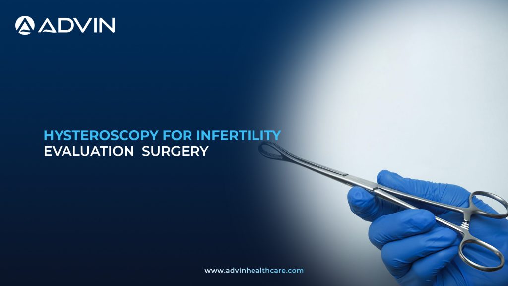 Hysteroscopy for Infertility Evaluation Surgery – Advanced Diagnostic Procedure for Female Infertility